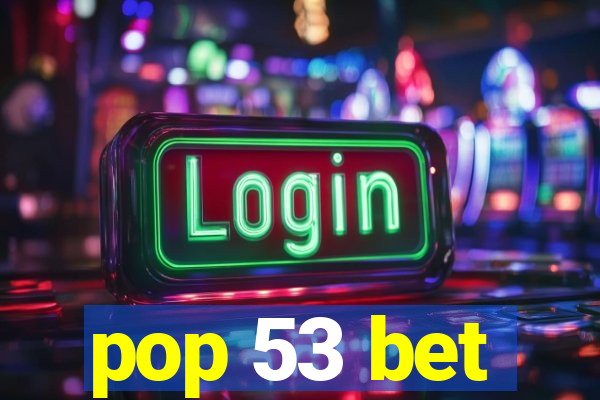 pop 53 bet